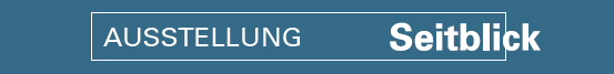 Ausstellung Seitblick 2013 Ausstellung Seitblick 2013